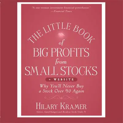 The Little Book Big Profits from Small Stocks + Website: Why You'll Never Buy a Stock Over $10 Again (Little Books. Big Profits) Audibook, by Hilary Kramer