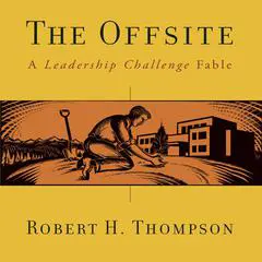 The Offsite: A Leadership Challenge Fable Audibook, by Robert H. Thompson