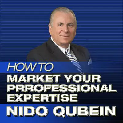 How to Market Your Professional Expertise: Marketing Professional Services Audibook, by Nido Qubein