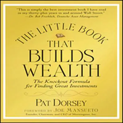 The Little Book That Builds Wealth: Morningstar's Knock-out Formula Audibook, by Pat Dorsey