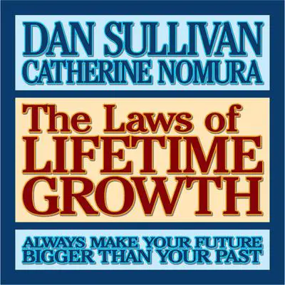 The Laws of Lifetime Growth: Always Make Your Future Bigger Than Your Past Audibook, by Dan Sullivan