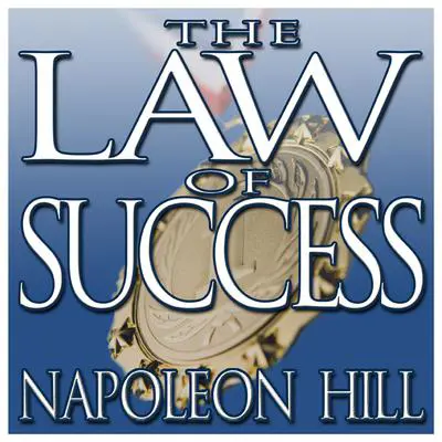 The Law of Success: From the Master Mind to the Golden Rule (In Sixteen Lessons) Audibook, by Napoleon Hill