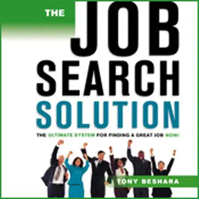 The Job Search Solution: The Ultimate System for Finding a Great Job Now! Audibook, by Tony Beshara