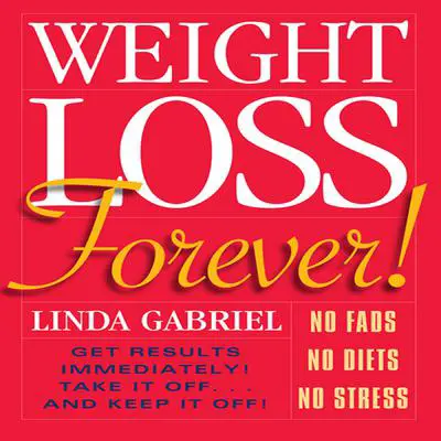 Weight Loss Forever!: NO FADS NO DIETS NO STRESS GET RESULTS IMMEDIATELY! Audibook, by Linda Gabriel