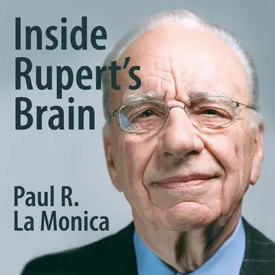 Inside Rupert's Brain: How the World's Most Powerful Media Mogul Really Thinks Audibook, by Paul R. La Monica
