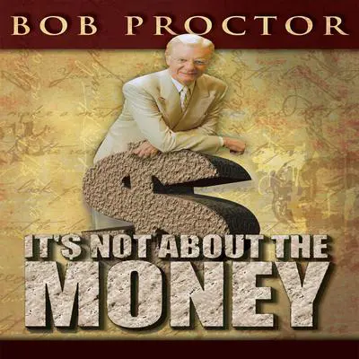 It's Not About the Money Audibook, by Bob Proctor