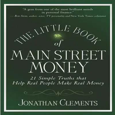 The Little Book of Main Street Money: 21 Simple Truths That Help Real People Make Real Money Audibook, by Jonathan Clements