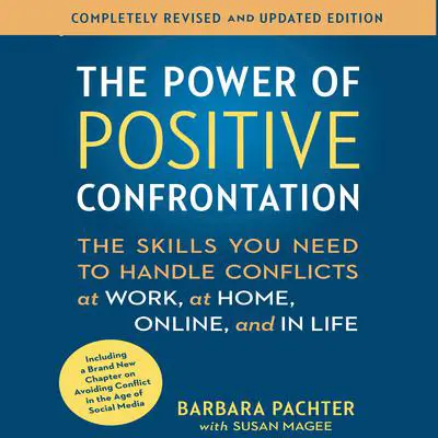 The Power Positive Confrontation:: The Skills You Need to Know to Handle Conflicts at Work, at Home and in Life Audibook, by Barbara Pachter