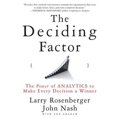 The Deciding Factor: The Power of Analytics to Make Every Decision a Winner Audibook, by Larry Rosenberger