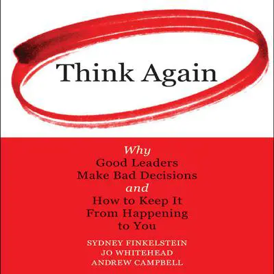 Think Again: Why Good Leaders Make Bad decisions and How to Keep it from Happening to You Audibook, by Sydney Finkelstein