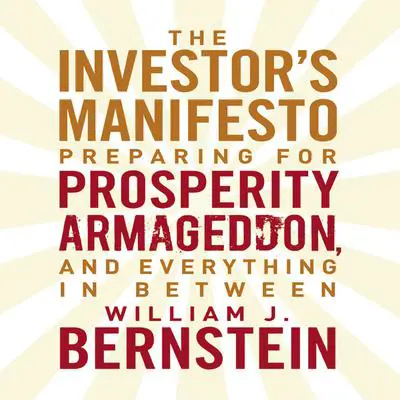 The Investor's Manifesto: Preparing for Prosperity, Armageddon, and Everything in Between Audibook, by William J. Bernstein