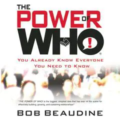 The Power of Who: You Already Know Everyone You Need To Know Audibook, by Bob Beaudine