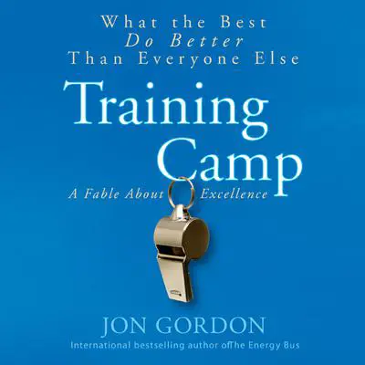 Training Camp: What the Best Do Better Than Everyone Else Audibook, by Jon Gordon