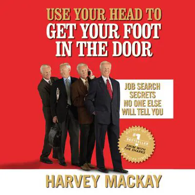 Use Your Head to Get Your Foot in the Door: Job Secrets No One Else Will Tell You Audibook, by Harvey Mackay