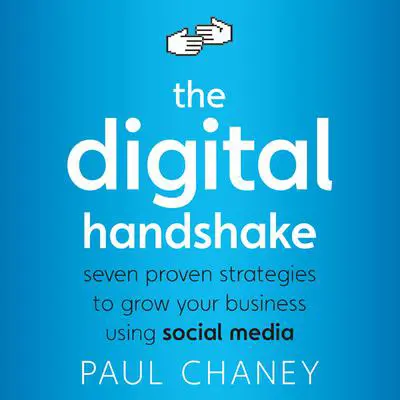 The Digital Handshake: Seven Proven Strategies to Grow Your Business Using Social Media Audibook, by Paul Chaney