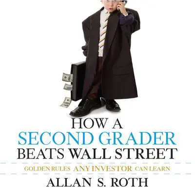 How a Second Grader Beats Wall Street: Golden Rules Any Investor Can Learn Audibook, by Allan S. Roth