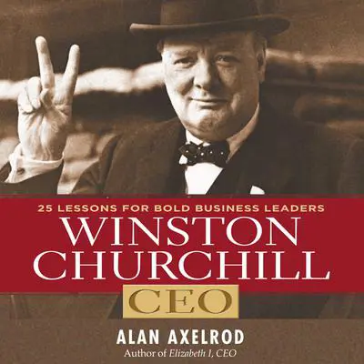 Winston Churchill CEO: 25 Lessons for Bold Business Leaders Audibook, by Alan Axelrod