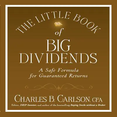 The Little Book of Big Dividends: A Safe Formula for Guaranteed Returns Audibook, by Charles B. Carlson