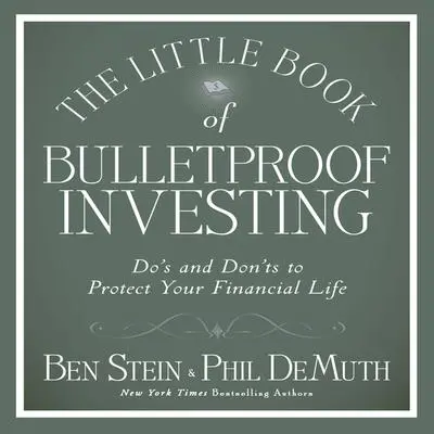 The Little Book of Bulletproof Investing: Do's and Don'ts to Protect Your Financial Life Audibook, by Ben Stein