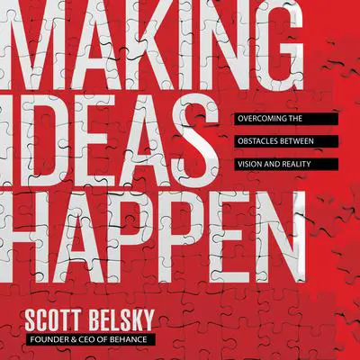 Making Ideas Happen: Overcoming the Obstacles Between Vision and Reality Audibook, by Scott Belsky