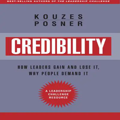 Credibility: How Leaders Gain and Lose It, Why People Demand It, Revised Edition Audibook, by James M. Kouzes