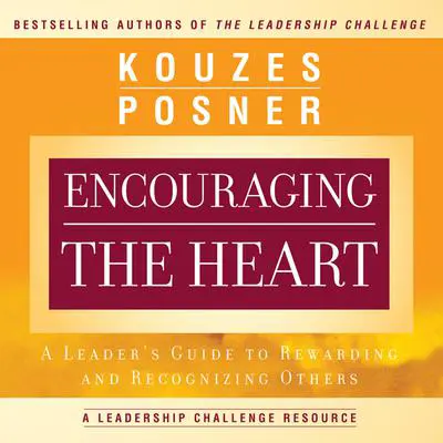 Encouraging the Heart: A Leader's Guide to Rewarding and Recognizing Others Audibook, by James M. Kouzes