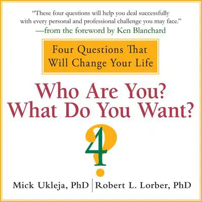 Who Are You? What Do You Want?: A Journey for the Best of Your Life Audibook, by Mick Ukleja