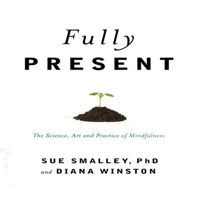 Fully Present: The Science, Art, and Practice of Mindfulness Audibook, by Susan L. Smalley