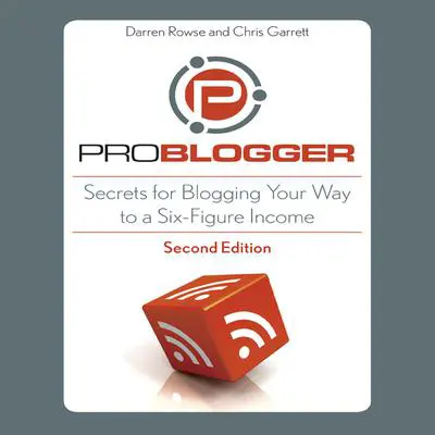 ProBlogger: Secrets for Blogging Your Way to a Six-Figure Income Audibook, by Darren Rowse