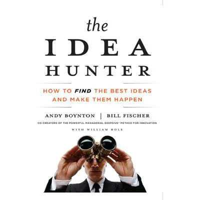 The Idea Hunter: How to Find the Best Ideas and Make Them Happen Audibook, by Andy Boynton