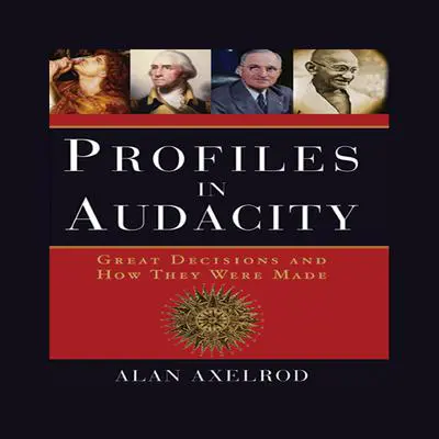 Profiles in Audacity: Great Decisions and How They Were Made Audibook, by Alan Axelrod