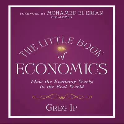 The Little Book of Economics: How the Economy Works in the Real World Audibook, by Greg Ip