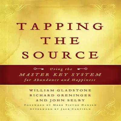 Tapping the Source: Using the Master Key System for Abundance and Happiness Audibook, by John Selby