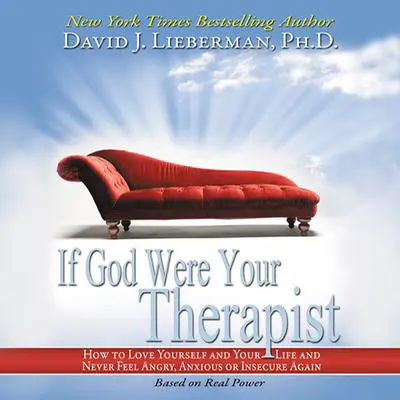 If God Were Your Therapist: How to Love Yourself and Your Life and Never Feel Angry, Anxious or Insecure Again Audibook, by David J. Lieberman