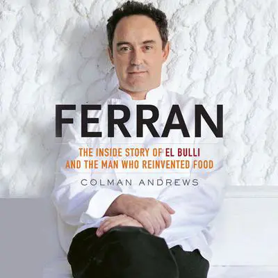 Ferran: The Inside Story of El Bulli and the Man Who Reinvented Food Audibook, by Colman Andrews