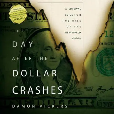 The Day After the Dollar Crashes: A Survival Guide for the Rise of the New World Order Audibook, by Damon Vickers