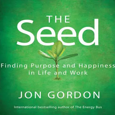 The Seed: Working For a Bigger Purpose Audibook, by Jon Gordon