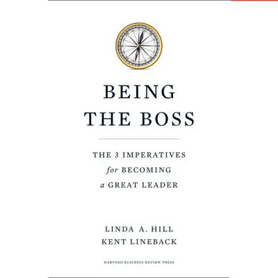 Being the Boss: The 3 Imperatives for Becoming a Great Leader Audibook, by Linda A. Hill