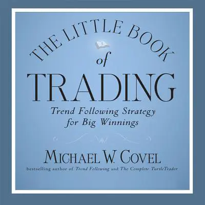 The Little Book of Trading: Trend Following Strategy for Big Winnings Audibook, by Michael Covel