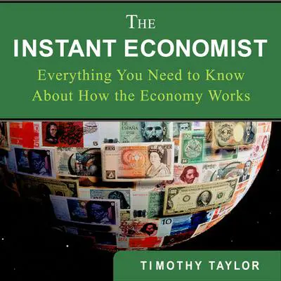 The Instant Economist: You Need to Know About How the Economy Works Audibook, by Timothy Taylor