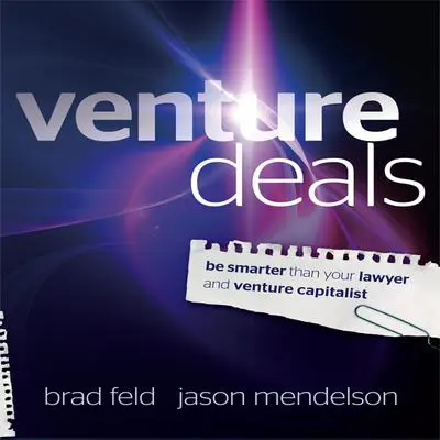 Venture Deals: Be Smarter Than Your Lawyer and Venture Capitalist Audibook, by Brad Feld