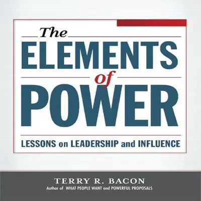 Elements of Power: Lessons on Leadership and Influence Audibook, by Terry R. Bacon