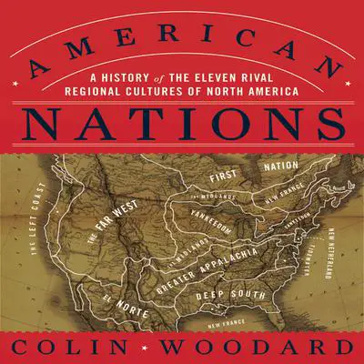 American Nations: A History of the Eleven Rival Regional Cultures of North America Audibook, by Colin Woodard