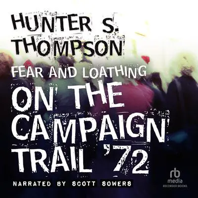 Fear and Loathing on the Campaign Trail '72 Audibook, by Hunter S. Thompson