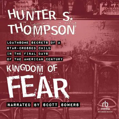 Kingdom of Fear: Loathsome Secrets of a Star-Crossed Child in the Final Days of the American Century Audibook, by Hunter S. Thompson