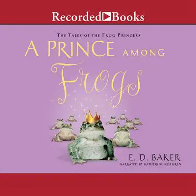 A Prince among Frogs Audibook, by E. D. Baker