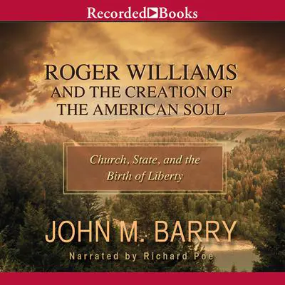 Roger Williams and the Creation of the American Soul: Church, State, and the Birth of Liberty Audibook, by John M. Barry