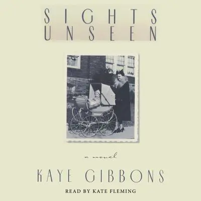 Sights Unseen Audibook, by Kaye Gibbons