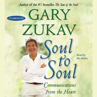 Soul to Soul: Communications from the Heart Audibook, by Gary Zukav