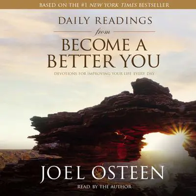 Daily Readings from Become a Better You: Devotions for Improving Your Life Every Day Audibook, by Joel Osteen
